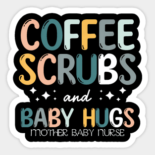 Coffee Scrubs And Baby Hugs Mother Baby Labor Nurse Cute Sticker
